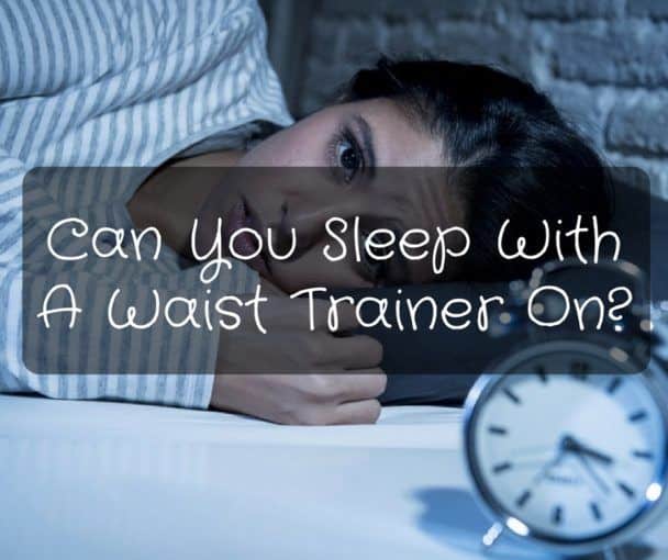 Can You Sleep With A Waist Trainer On